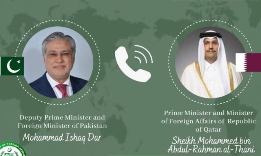 وزير الخارجية الباكستاني يتواصل مع نظيره القطري لمناقشة التطورات الإقليمية المهمة