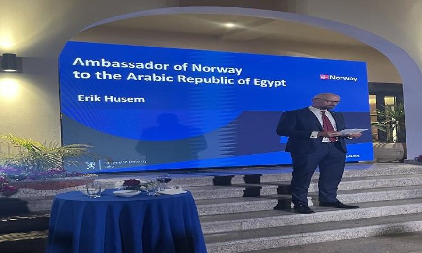سفير النرويج في مصر يدعو جميع الأطراف للتوصل إلى حل تفاوضي لإنهاء الصراع