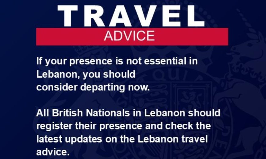 السفارة البريطانية تطلق تحذيراً لرعاياها في لبنان وتحثهم على مغادرة البلاد